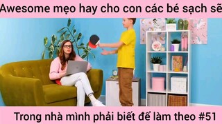 mẹo hay cho con các bé xách trong nhà mình phải biết và làm theo phần 51