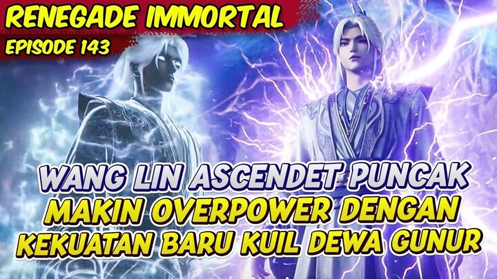 WANG LIN WARISAN KUIL DEWA GUNTUR ASCENDET PUNCAK  RENEGADE IMMORTAL  EPS 143