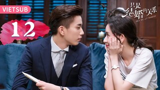VIETSUB | Chỉ Là Quan Hệ Hôn Nhân (Once We Get Married) - Tập 12 | Vương Ngọc Văn & Vương Tử Kỳ