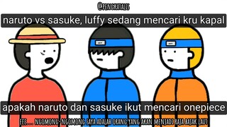 naruto vs sasuke, luffy sedang mencari kru kapal - animasi lucu pengkatalis