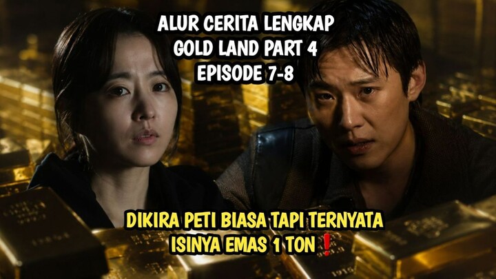 GOLD LAND EPISODE 7-8