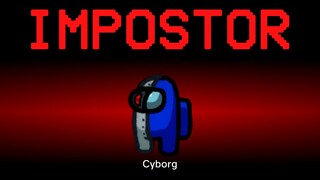 Among Us but the Impostor is Cyborg