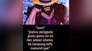 ini hanya teori dari gue ya😁 anime onepiece onepieceteori luffy shanks joyboy fyp xyzbca