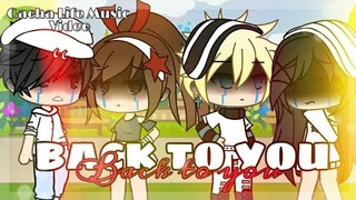 || Back To You - Gacha Life Music Video ||