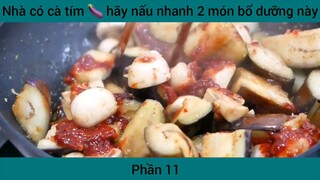 Nhà có cà tím hãy nấu nhanh 2 món bổ dưỡng này #11