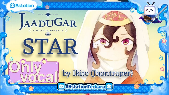 [ Only Vocal ] STAR - Jhontraper007 / Ikito | Ed Jaadugar: A Witch in Mongolia