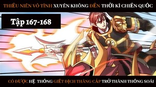 Review Thiếu Niên Xuyên Đến Thời Kì Chiến Quốc Giết Địch Từng Bước Trở Thành Thống Soái Tập 167-168