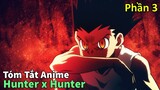 Tóm Tắt Anime : " Thợ Săn Kỳ Tài " | Hunter x Hunter | Phần 3 | Review Anime