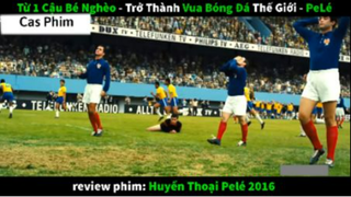 Tóm tắt Huyền thoại bóng đá pele 3 #Casphim