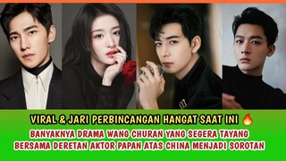 SEMUANYA TAMPAN!!! DRAMA TERBARU WANG CHURAN BERSAMA DERETAN AKTOR PAPAN ATAS CHINA TUAI PRO KONTRA