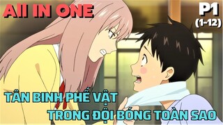 ALL IN ONE " Tân Binh Phế Vật Trong Đội Bóng Toàn Ngôi Sao " || Tóm Tắt Anime Hay || Flick Anime