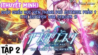 (Thuyết Minh) Tập 2 Cuộc chiến học viện thành phố Asterisk phần 1 (The Asterisk War season 1)