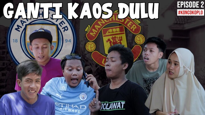 GANTI KAOS DULU - KONCO KOPLO EPS 2