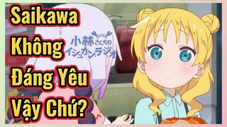 Saikawa Không Đáng Yêu Vậy Chứ?