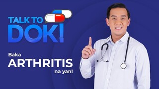 TALK TO DOK! Baka Arthritis na yan!