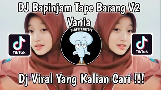 DJ BA PINJAM TAPE BARANG V2 VANIA SLOW VIRAL TIK TOK TERBARU 2023 YANG KALIAN CARI !