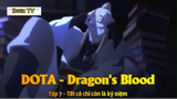 DOTA - Dragon's Blood Tập 7 - Tất cả chỉ còn là kỷ niệm