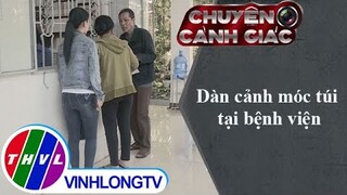 Dàn cảnh móc túi tại bệnh viện | Chuyện cảnh giác