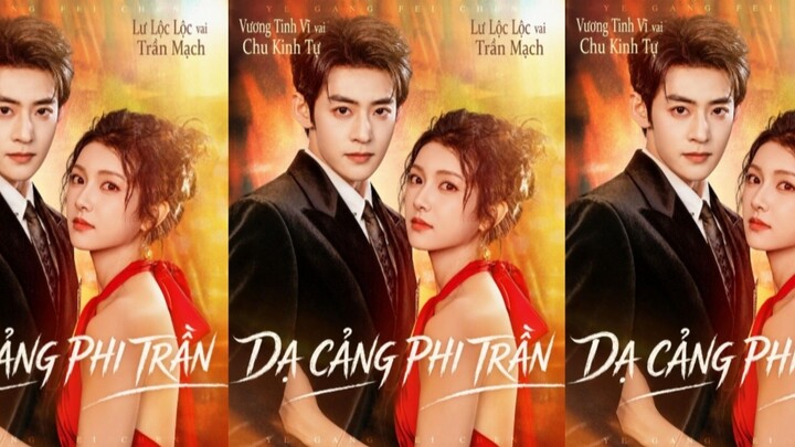TRỌN BỘ - DẠ CẢNG PHI TRẦN ( Vương Tinh Vĩ , Lư Lộc Lộc )