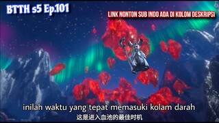 BTTH s5 episode 101 memasuki kolam darah