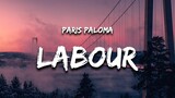 Paris Paloma - labour (Lyrics) "you make me do too much labor"