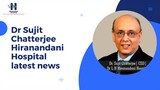 Dr Sujit Chatterjee Hiranandani Hospital latest news