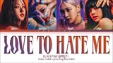 BLACKPINK Love To Hate Me Lyrics (Color Coded Lyrics)