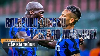 CẶP BÀI TRÙNG | ROMELU LUKAKU và LAUTARO MARTINEZ - TÌNH CHỈ ĐẸP KHI TÌNH CÒN DANG DỞ