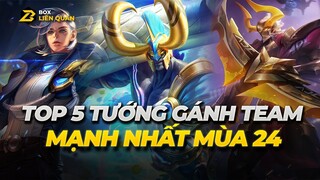 Top 5 Tướng Gánh Team Cực Mạnh Mùa 24 | Box Liên Quân