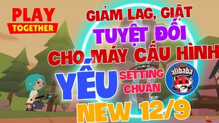 PLAY TOGETHER | FIX LAG, GIẢM LAG TUYỆT ĐỐI , TỐI ƯU PLAY TOGETHER CHO NHỮNG MÁY YẾU MỚI NHẤT 12/9