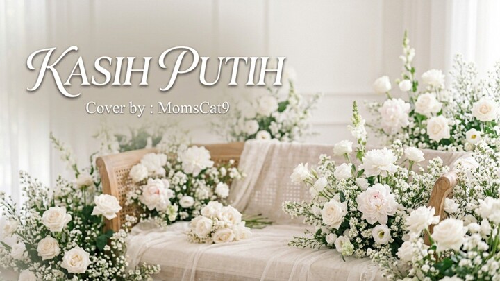 KASIH PUTIH ( COVER BY : MOMSCAT9)