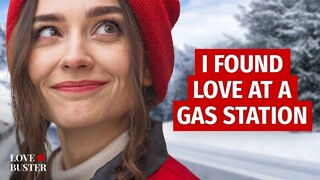 I FOUND LOVE AT A GAS STATION | @LoveBuster_