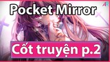 (Cốt Truyện Game P.2) Pocket Mirror: Kết Thúc Cho Ác Mộng, Có Thật Vậy Không? [P