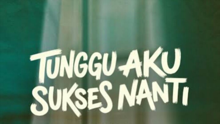 Perjuangan mengangkat derajat keluarga - Tunggu Aku Sukses Nanti