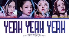 BLACKPINK - 'YEAH YEAH YEAH' LYRICS COLOR CODED VIDEO