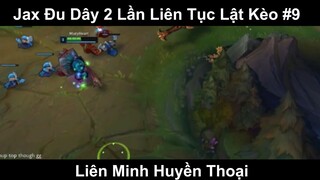 Jax Đu Dây 2 Lần Liên Tục Lật Kèo Phần 9