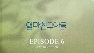 Love Next Door S1E6 'Episode 6' English Subbed