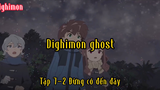 Dighimon ghost_Tập 7 P2 Đừng có đến đây