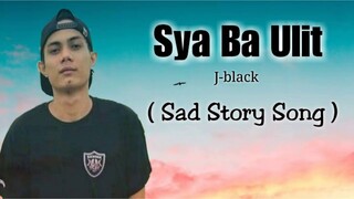 Sya Ba Ulit - J-black ( Sad Story Song )