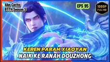 BTTH S5 Episode 95 Bagian 1 Subtitle Indonesia - Terbaru Xiao Yan Naik Ke Ranah Douzhong