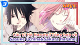 Cửu Vĩ Hồ Naruto|[Sasuke Uchiha&Sakura Haruno]Tổng hợp các cảnh phim 3_3