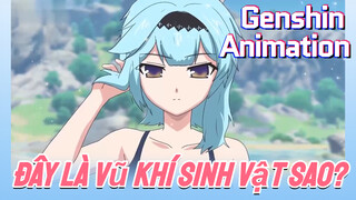 [Genshin, Animation]  Đây Là Vũ Khí Sinh Vật Sao?