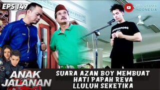 SUARA AZAN BOY MEMBUAT HATI PAPAH REVA LULUH SEKETIKA - ANAK JALANAN 147