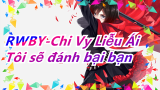 [RWBY-Chi Vy Liễu Ái/Hoành Tráng] Tôi sẽ đánh bại bạn mặc kệ phải mất gì
