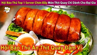 Hội Báo Thủ Top 1 Server Chén Đẫy Thịt Quay Giòn Rụm Cho Đại Gia | Review Con Người Và Cuộc Sống