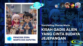 Princess Zora: Kisah Gadis Alien yang Jatuh Cinta Budaya Jejepangan - Storytelling Charles Marta