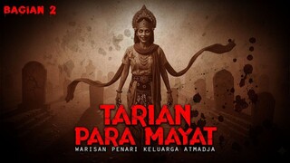 WARISAN KELUARGA ATMADJA / TARIAN PARA MAYAT / BAGIAN 2