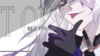 「  BET ON ME  」