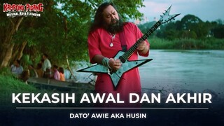 KEKASIH AWAL DAN AKHIR - DATO' AWIE AKA HUSIN