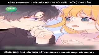 Review Truyện: Cùng thanh mai trúc mã chơi trò nói thật thổ lộ tình cảm, cô gái ngại quá hóa thẹn